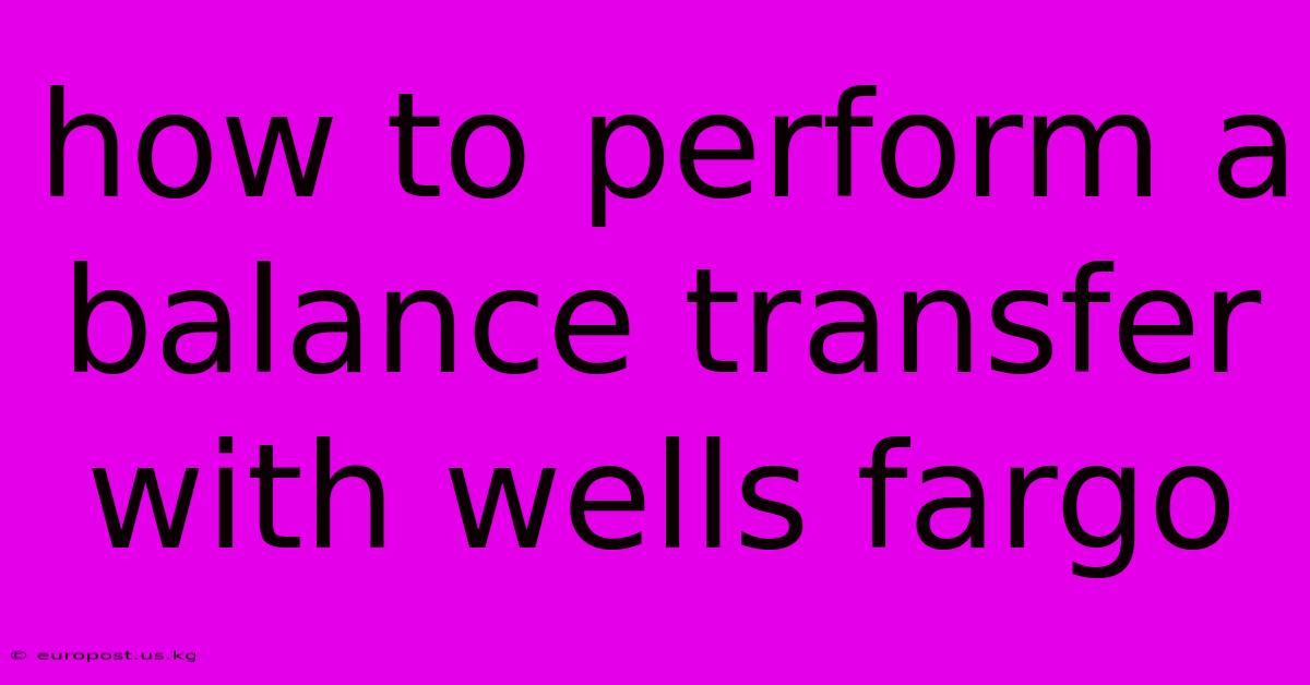 How To Perform A Balance Transfer With Wells Fargo