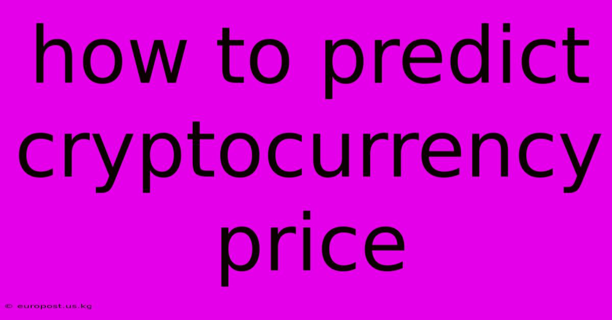 How To Predict Cryptocurrency Price