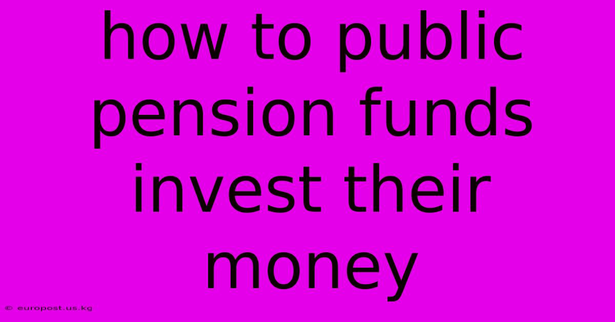 How To Public Pension Funds Invest Their Money