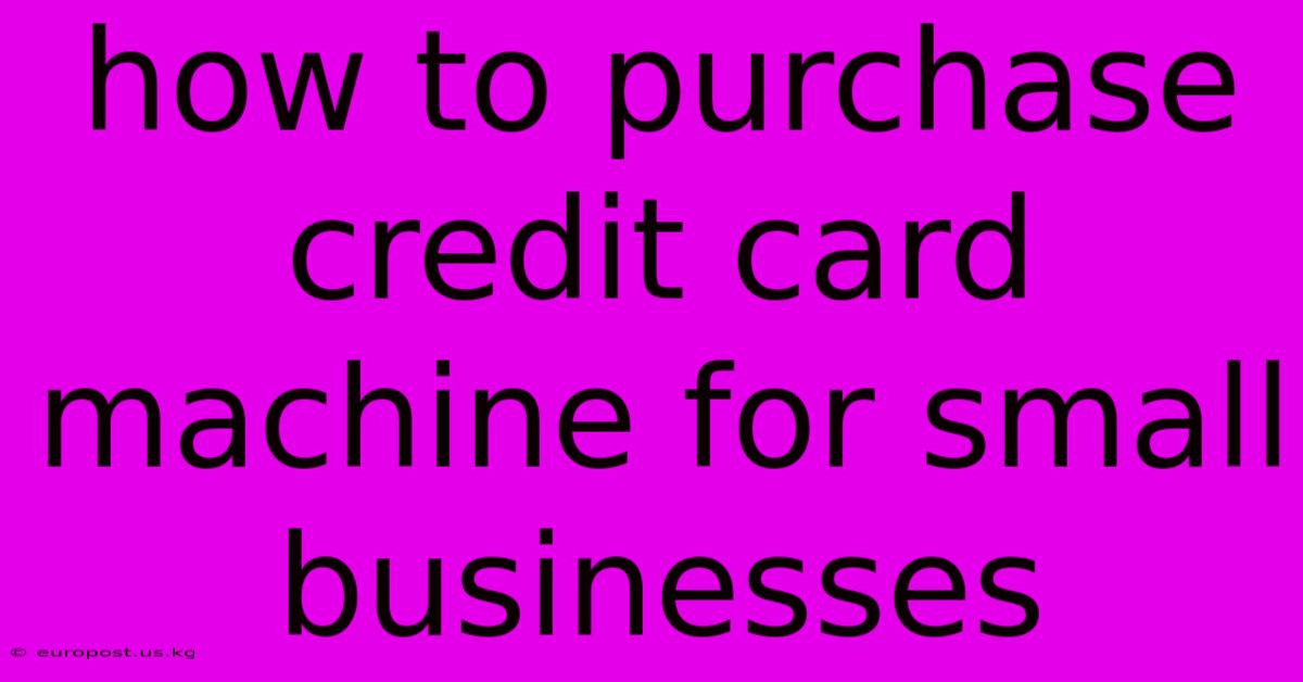 How To Purchase Credit Card Machine For Small Businesses