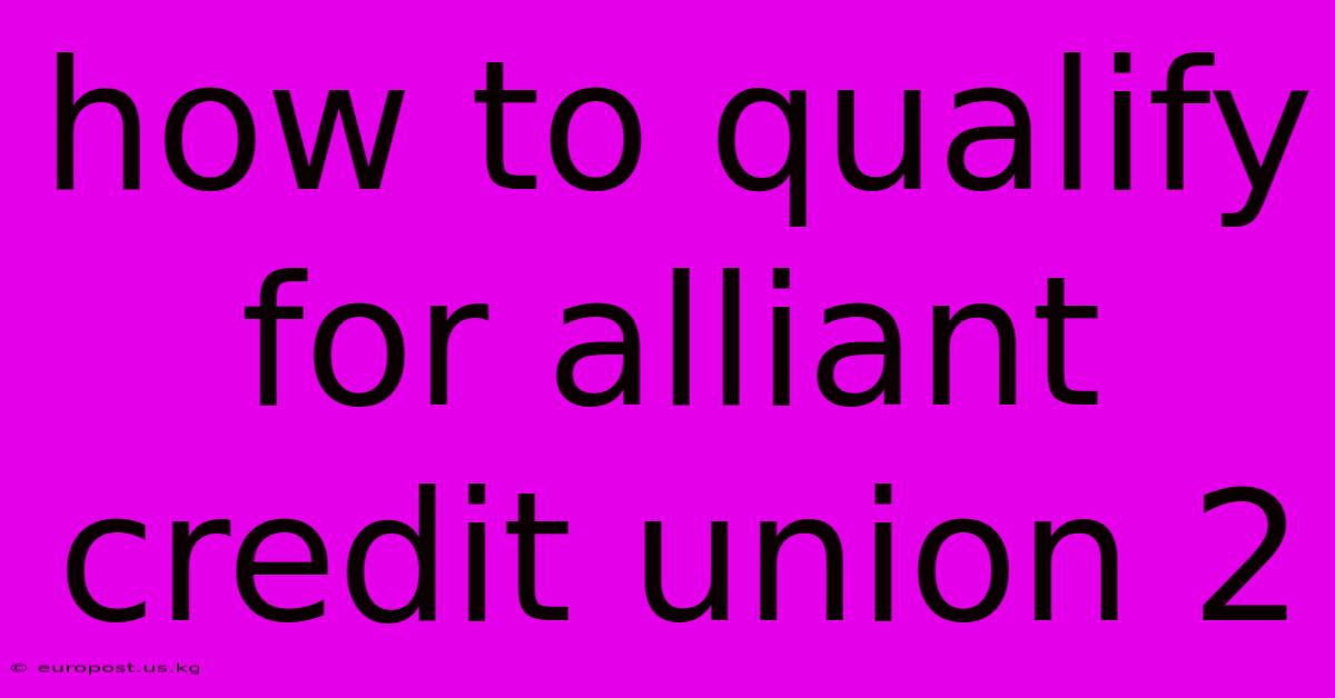 How To Qualify For Alliant Credit Union 2