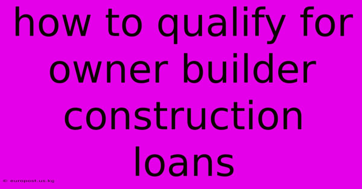 How To Qualify For Owner Builder Construction Loans