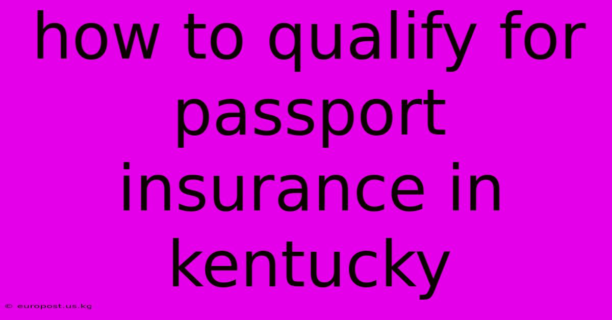 How To Qualify For Passport Insurance In Kentucky