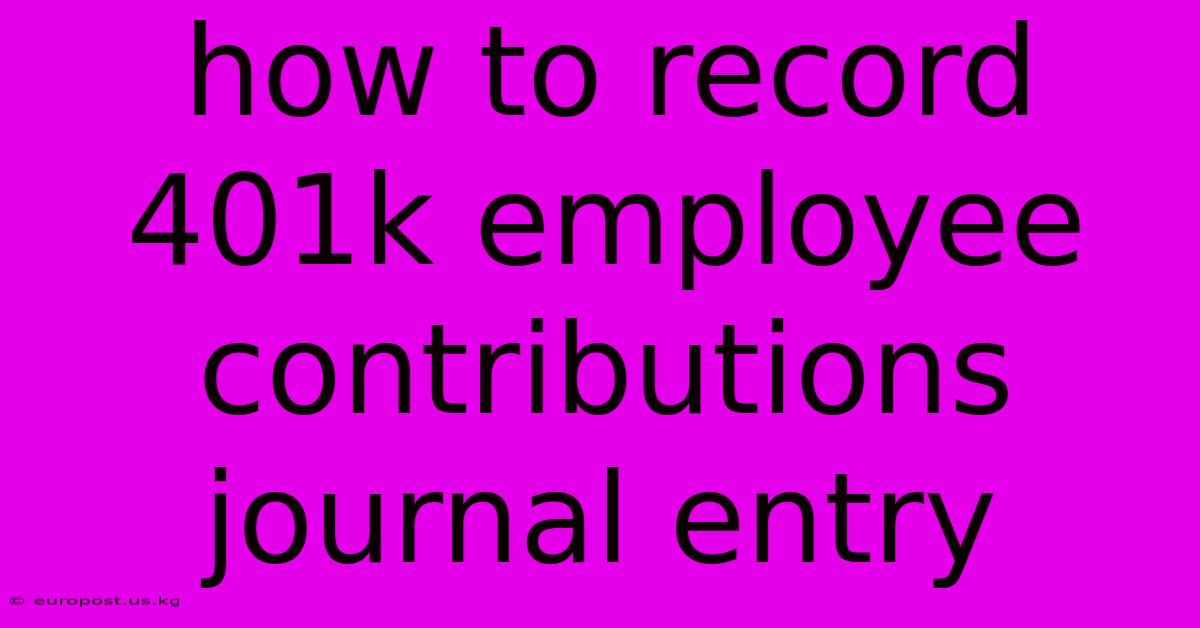 How To Record 401k Employee Contributions Journal Entry