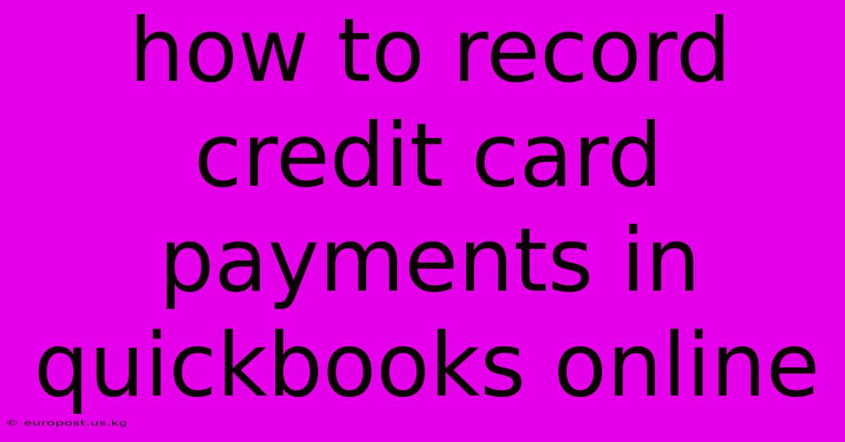 How To Record Credit Card Payments In Quickbooks Online