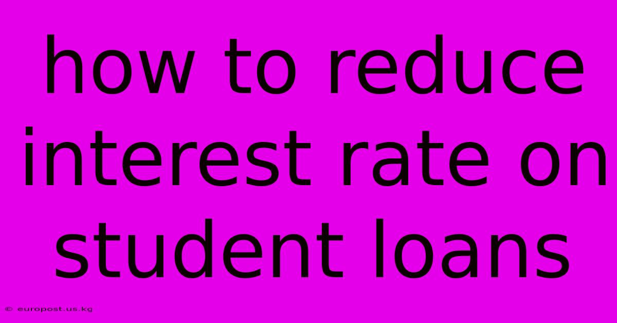 How To Reduce Interest Rate On Student Loans