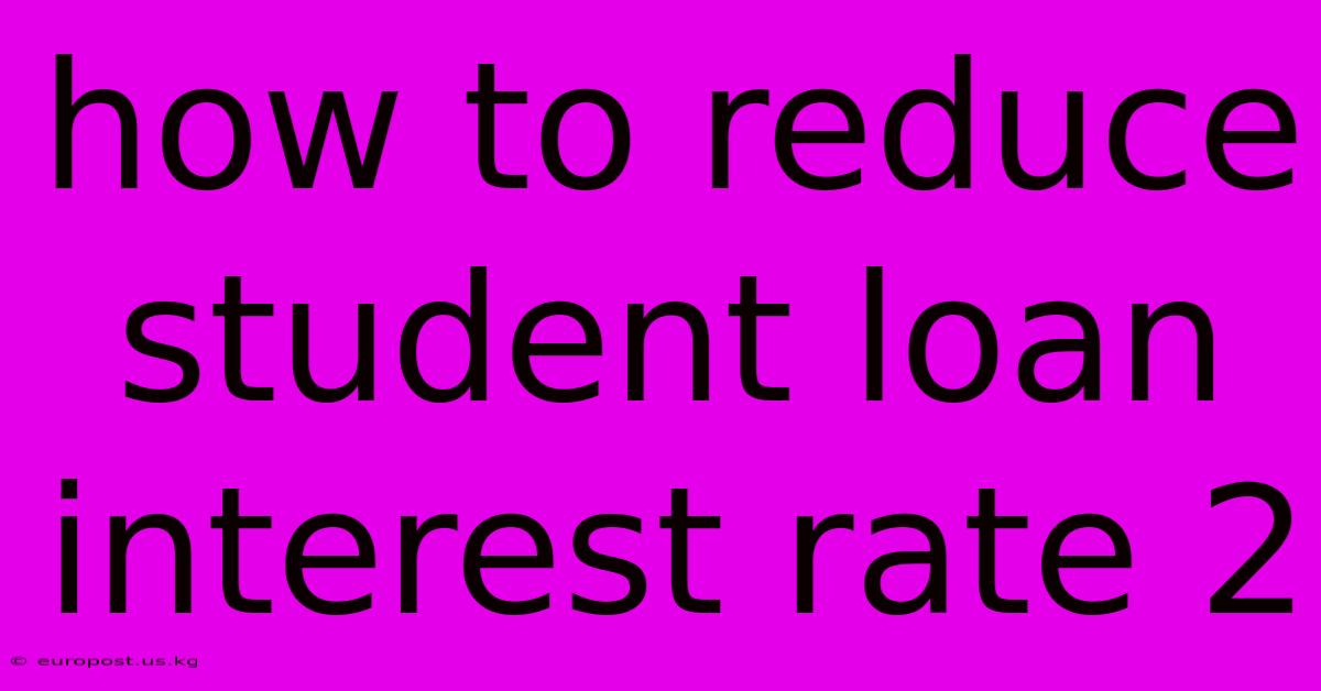 How To Reduce Student Loan Interest Rate 2