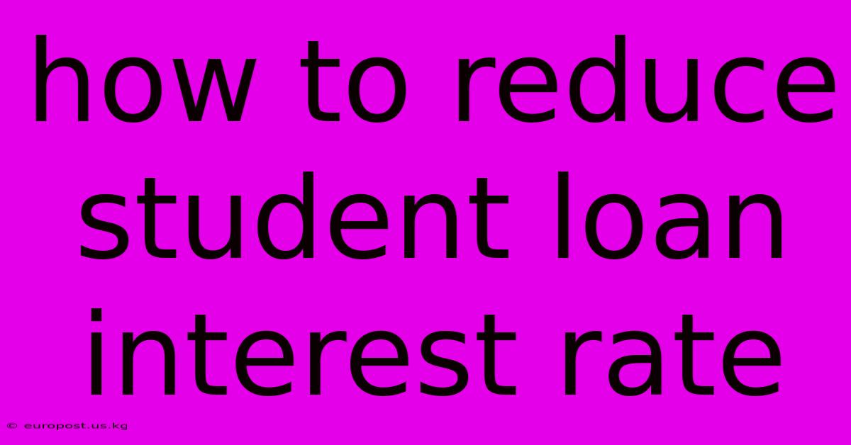 How To Reduce Student Loan Interest Rate