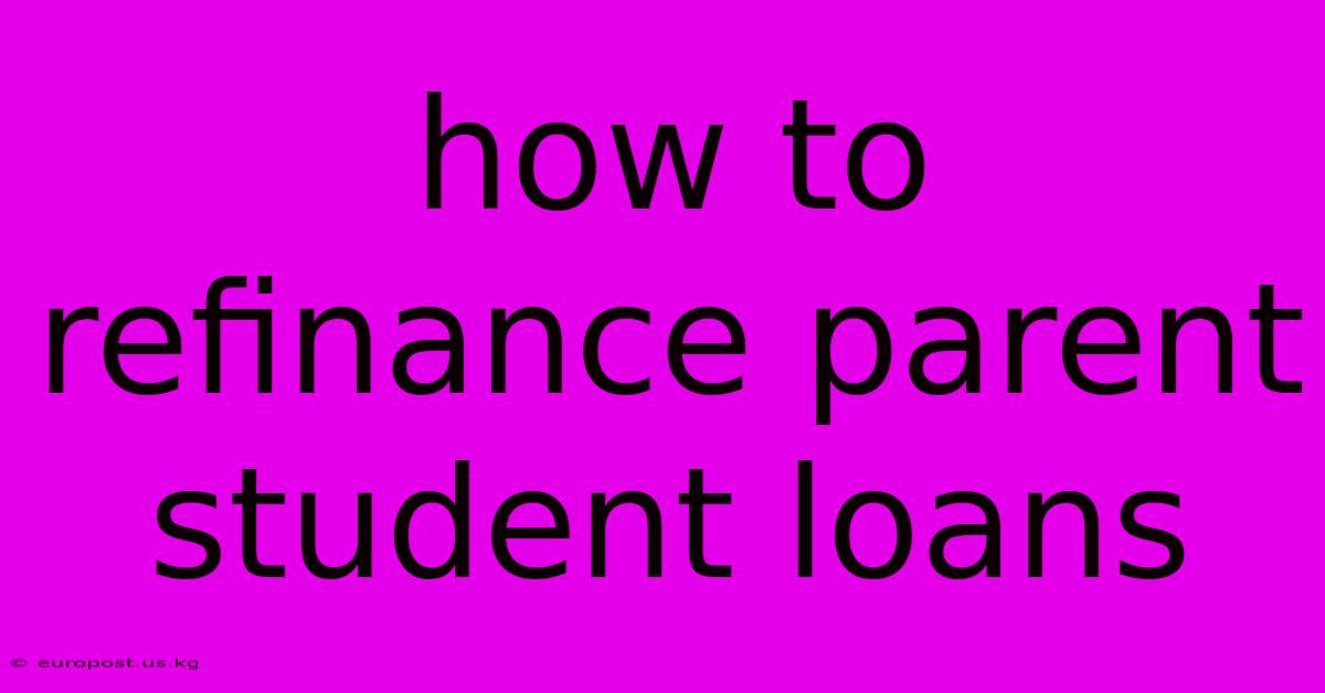 How To Refinance Parent Student Loans