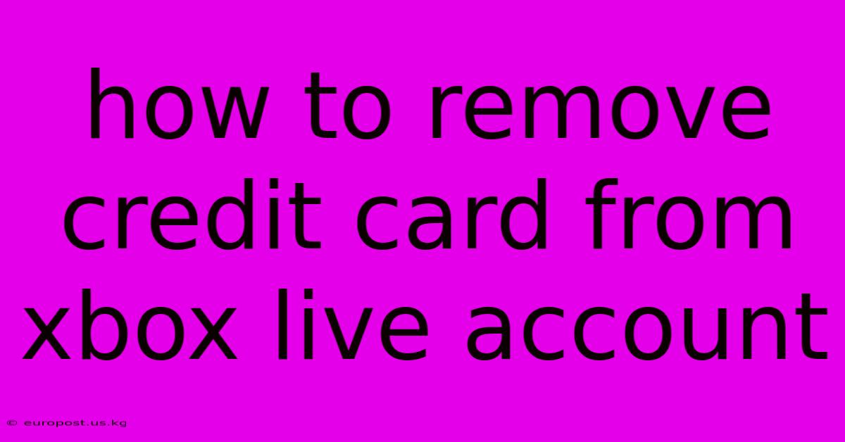 How To Remove Credit Card From Xbox Live Account