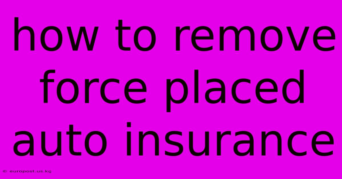 How To Remove Force Placed Auto Insurance