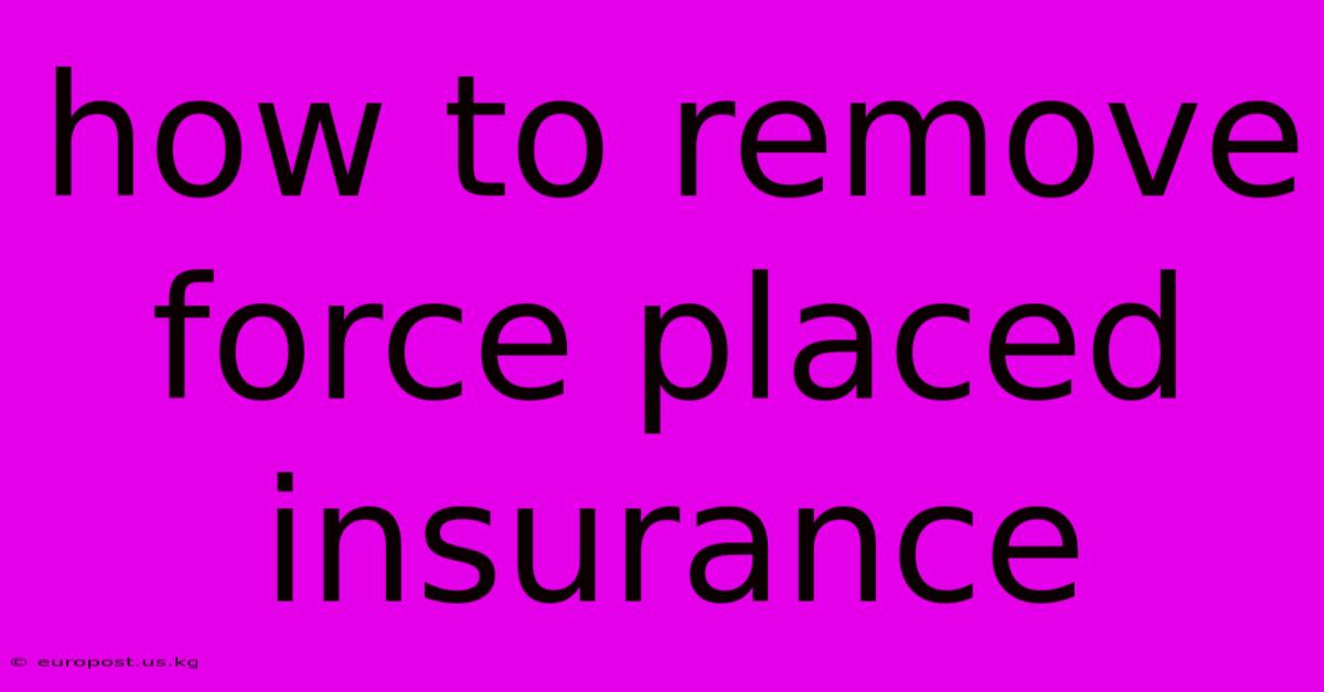 How To Remove Force Placed Insurance