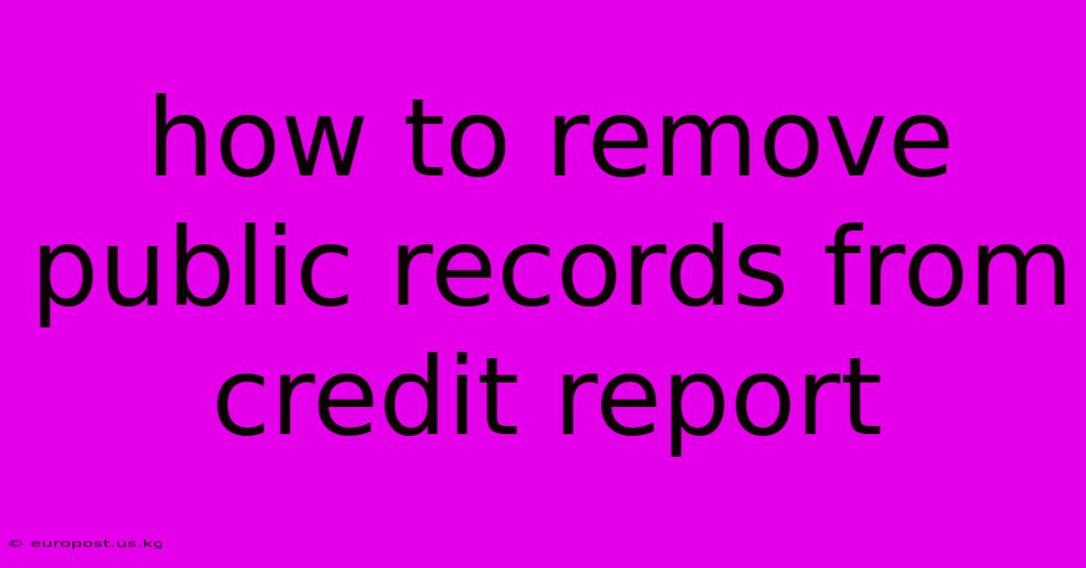 How To Remove Public Records From Credit Report