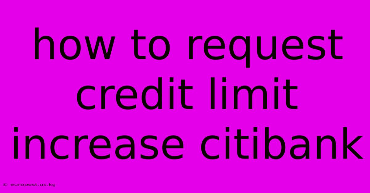 How To Request Credit Limit Increase Citibank