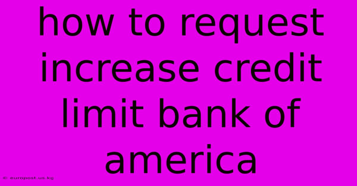 How To Request Increase Credit Limit Bank Of America