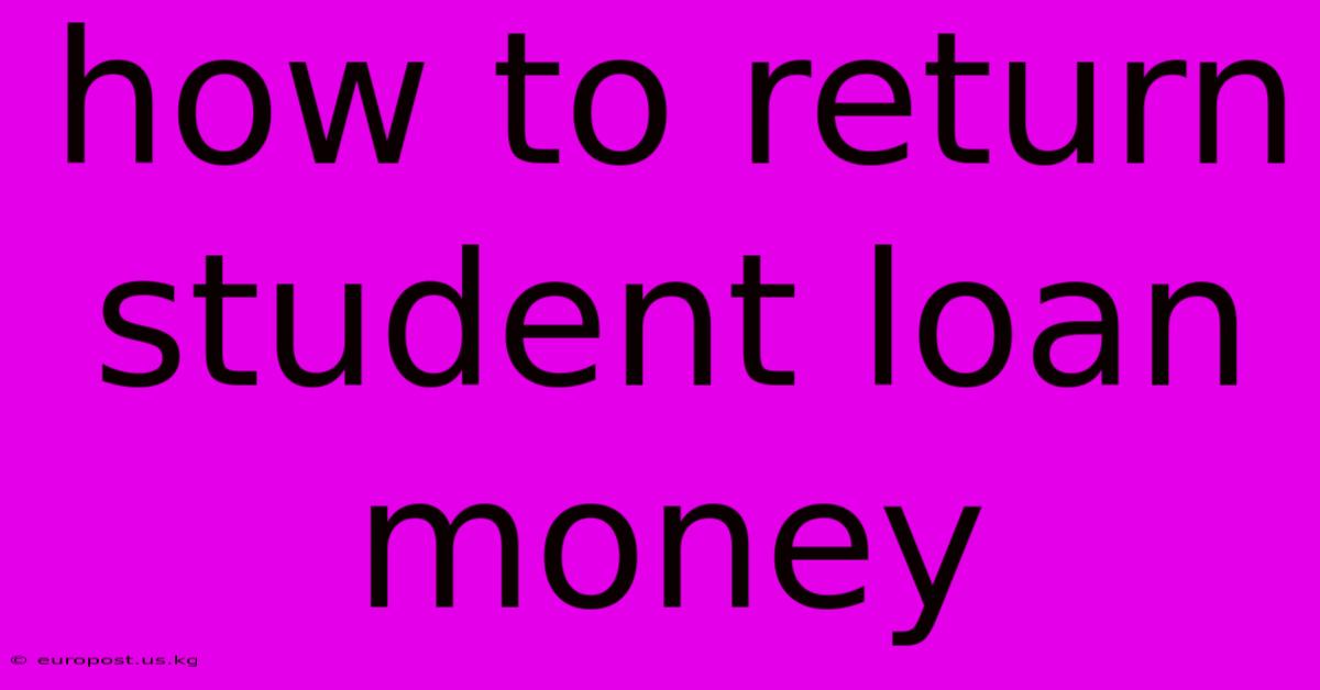 How To Return Student Loan Money