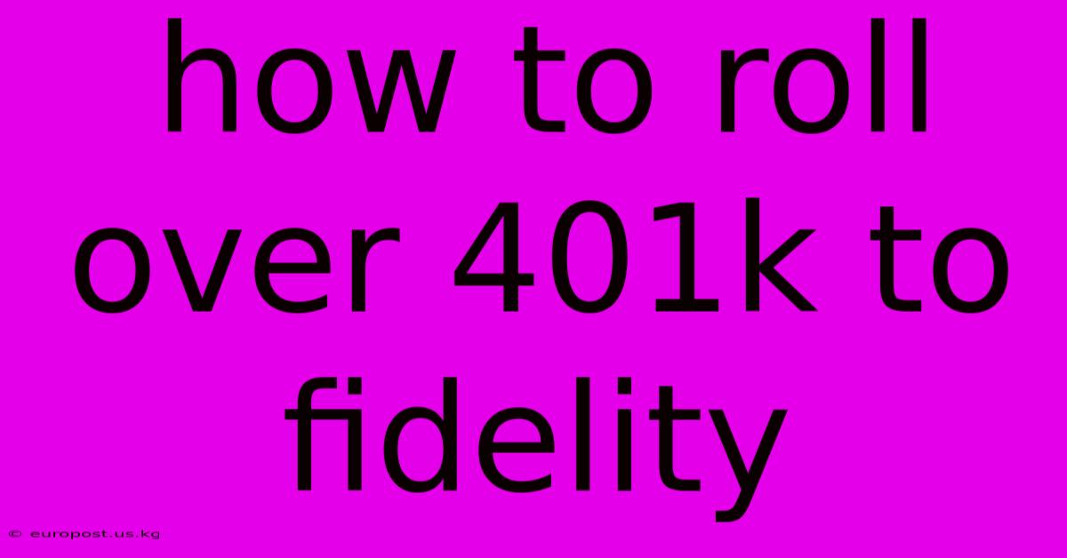 How To Roll Over 401k To Fidelity