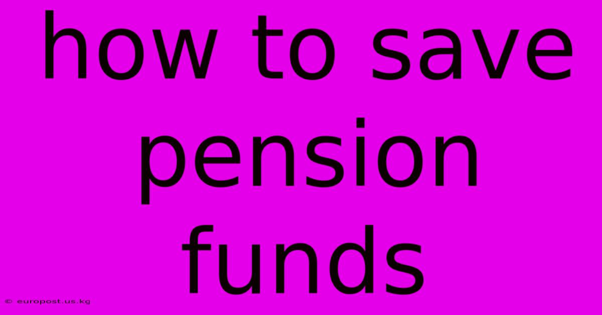 How To Save Pension Funds