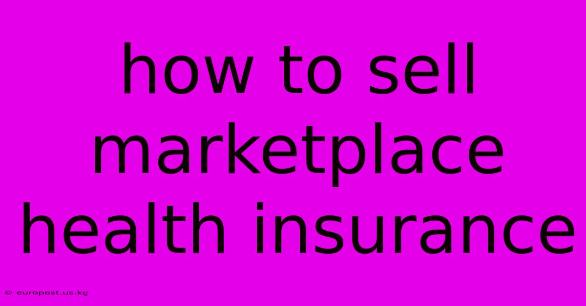 How To Sell Marketplace Health Insurance