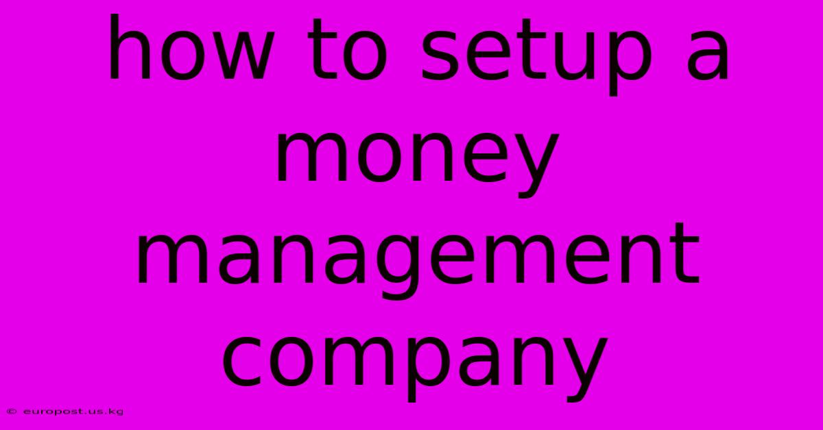 How To Setup A Money Management Company