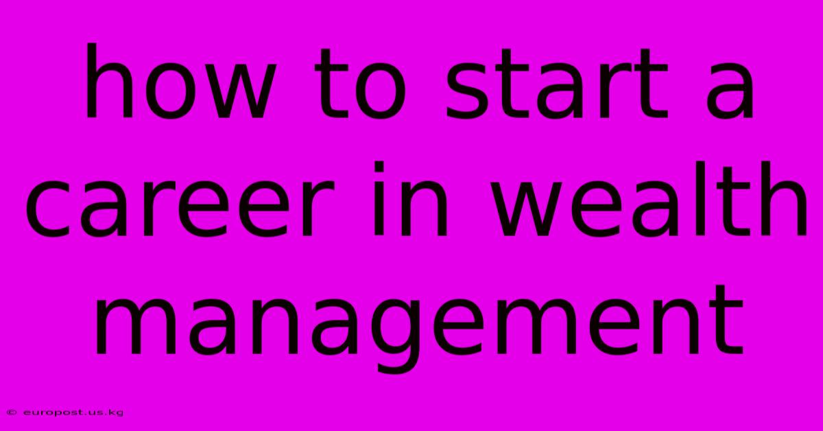 How To Start A Career In Wealth Management