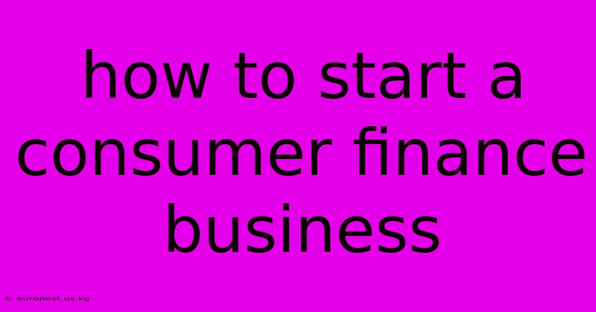 How To Start A Consumer Finance Business