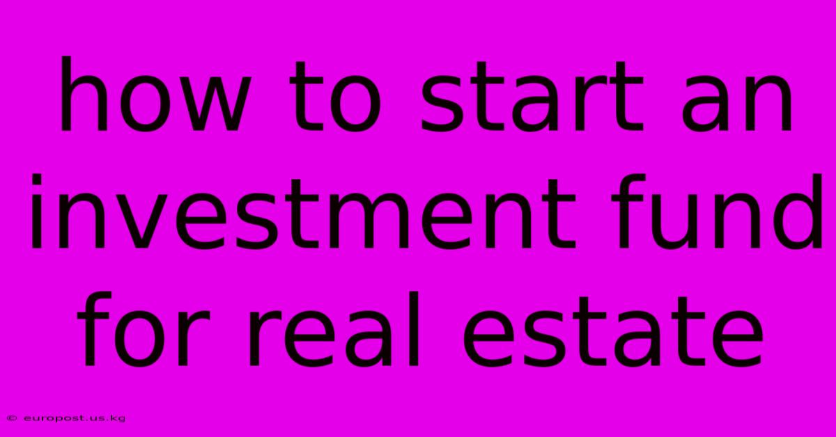 How To Start An Investment Fund For Real Estate