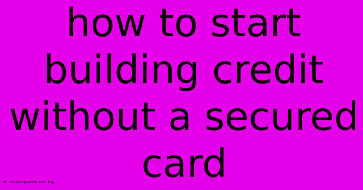 How To Start Building Credit Without A Secured Card