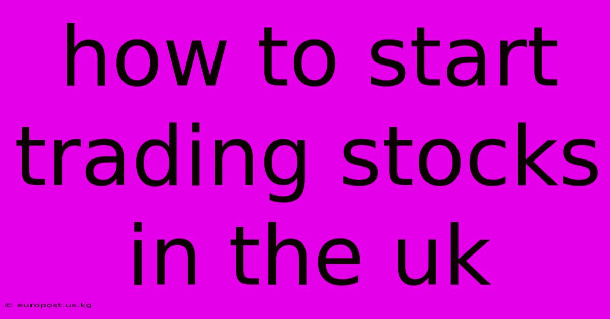 How To Start Trading Stocks In The Uk