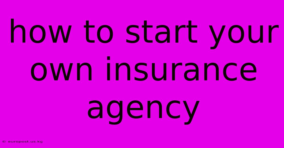 How To Start Your Own Insurance Agency