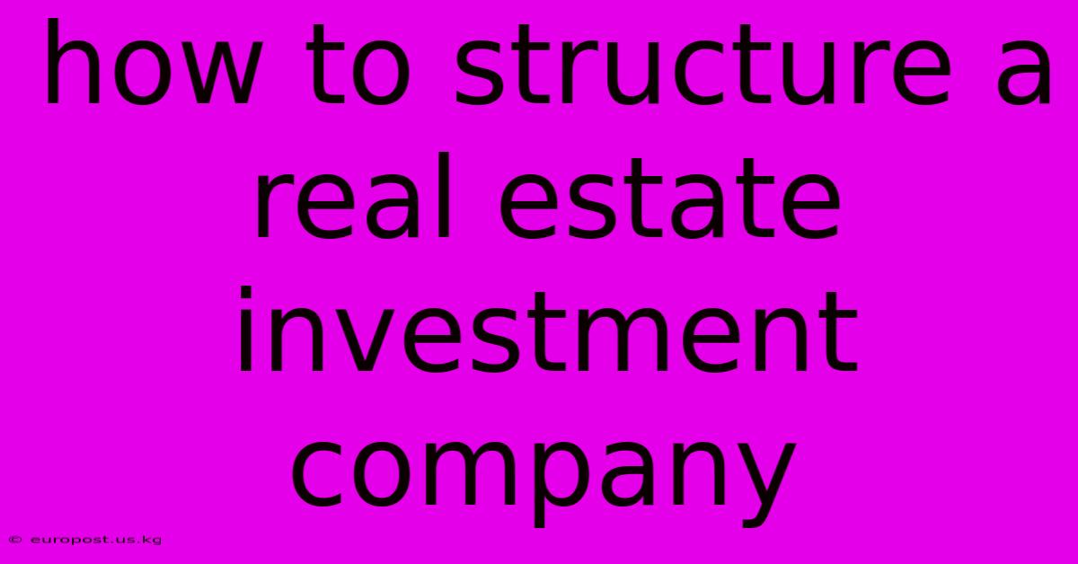 How To Structure A Real Estate Investment Company