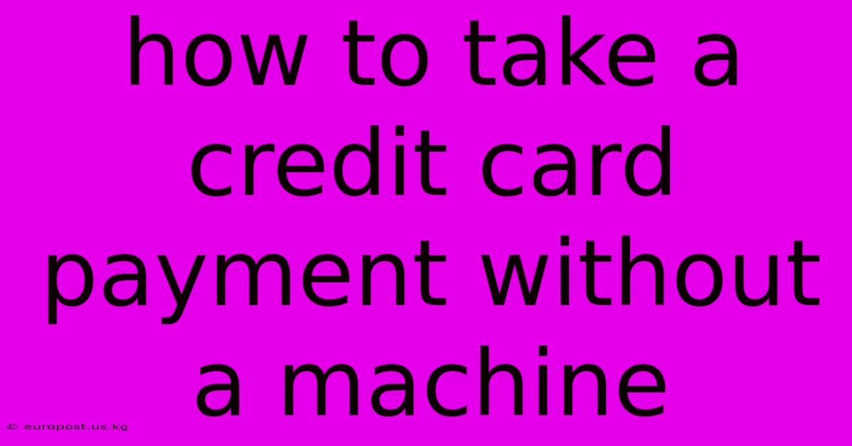 How To Take A Credit Card Payment Without A Machine