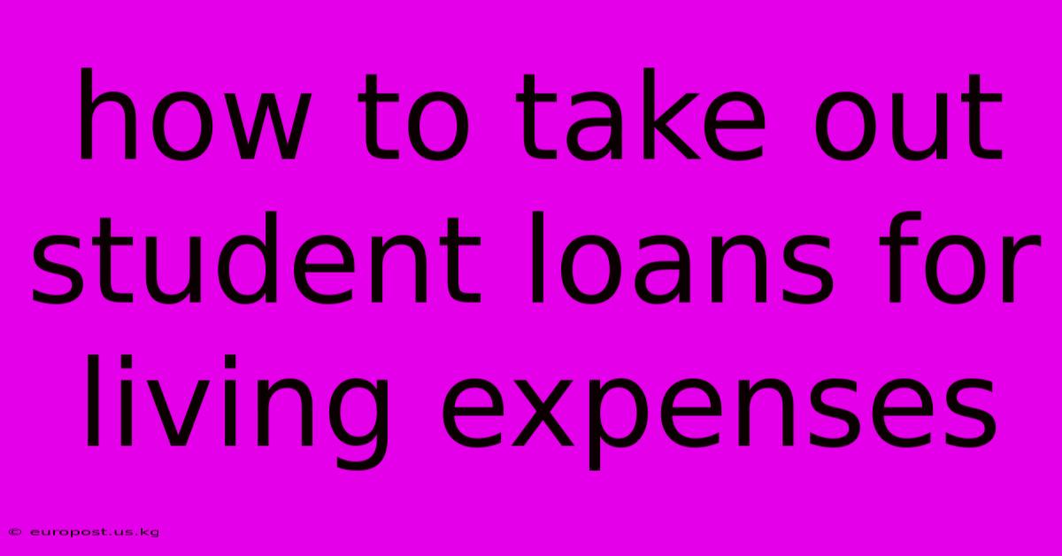 How To Take Out Student Loans For Living Expenses