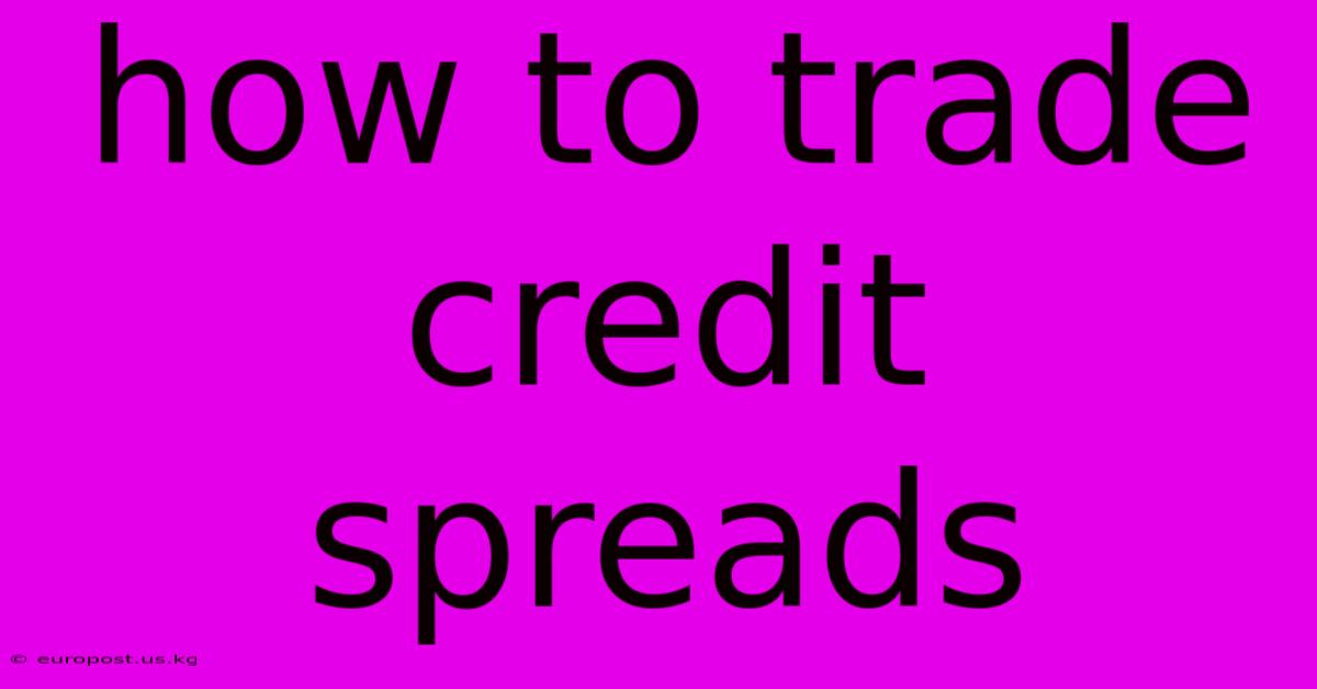 How To Trade Credit Spreads