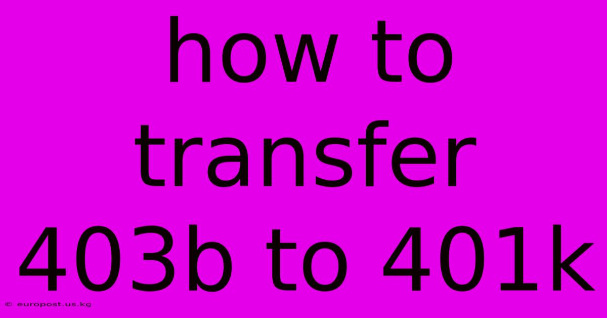 How To Transfer 403b To 401k