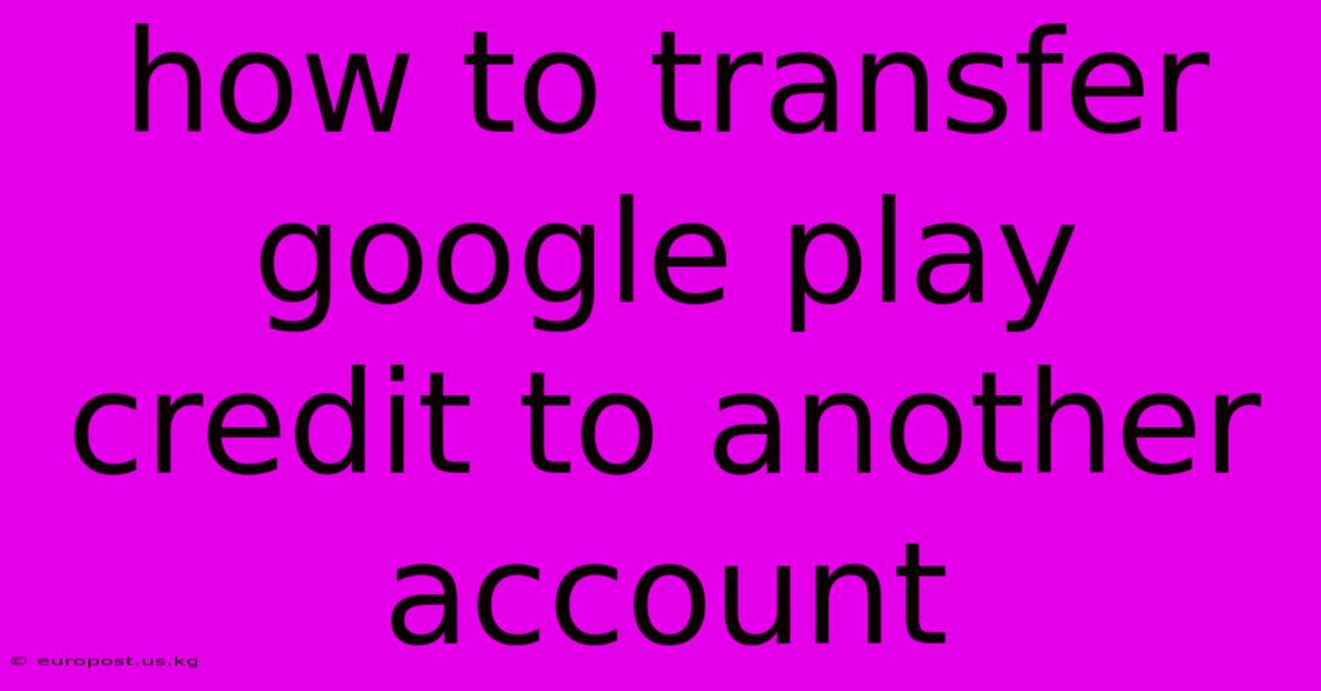 How To Transfer Google Play Credit To Another Account