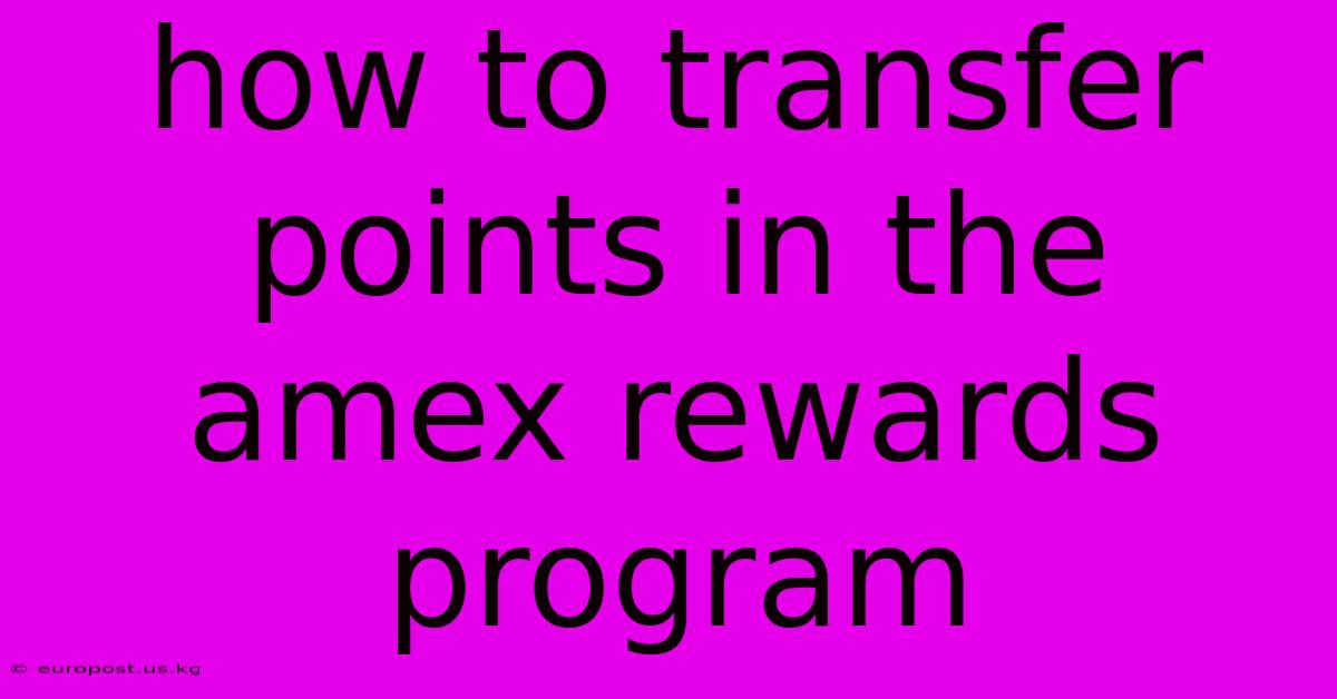 How To Transfer Points In The Amex Rewards Program