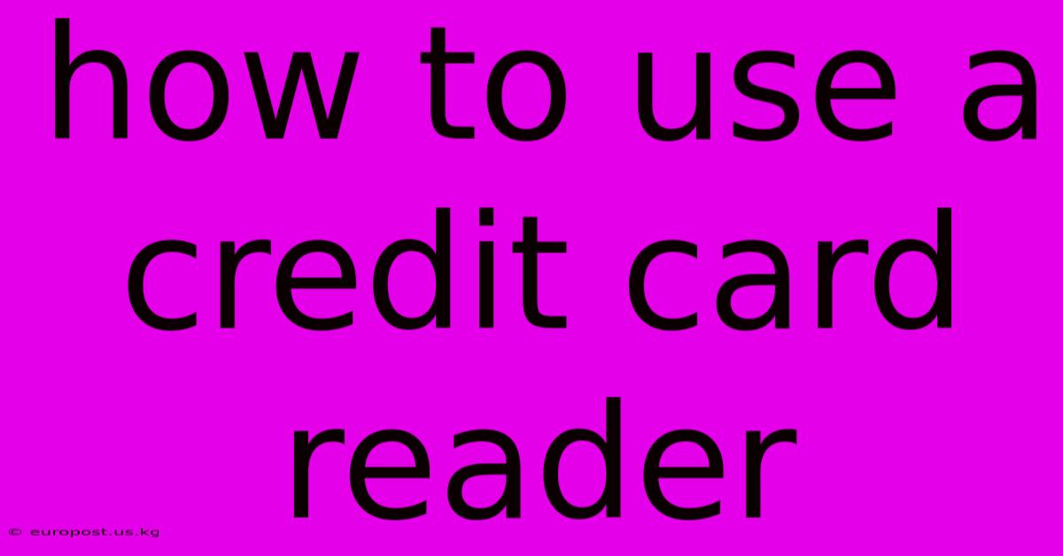 How To Use A Credit Card Reader