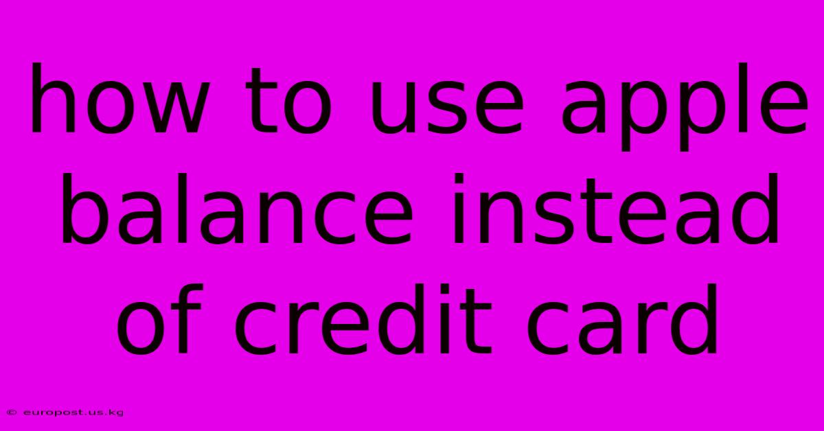 How To Use Apple Balance Instead Of Credit Card