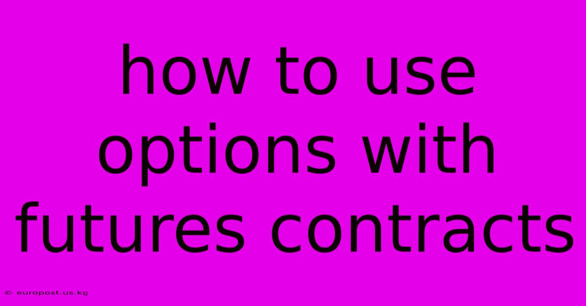 How To Use Options With Futures Contracts