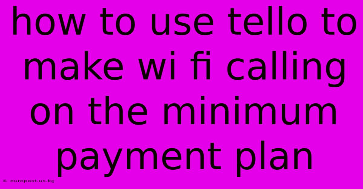 How To Use Tello To Make Wi Fi Calling On The Minimum Payment Plan