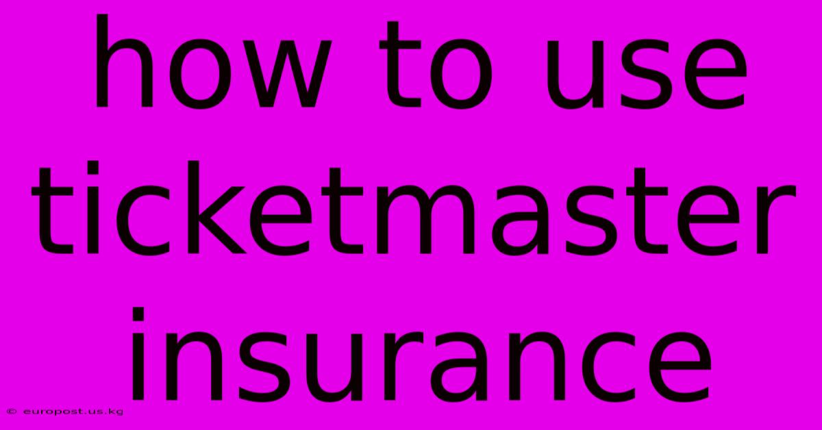 How To Use Ticketmaster Insurance