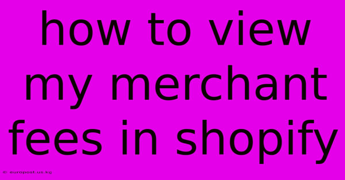 How To View My Merchant Fees In Shopify