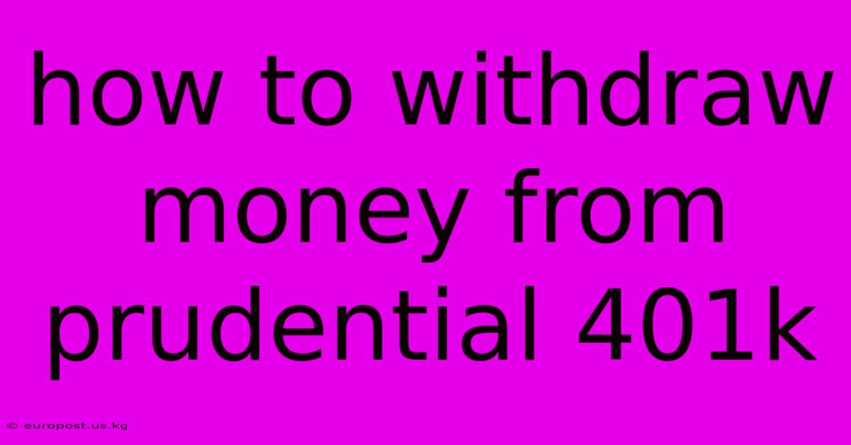 How To Withdraw Money From Prudential 401k