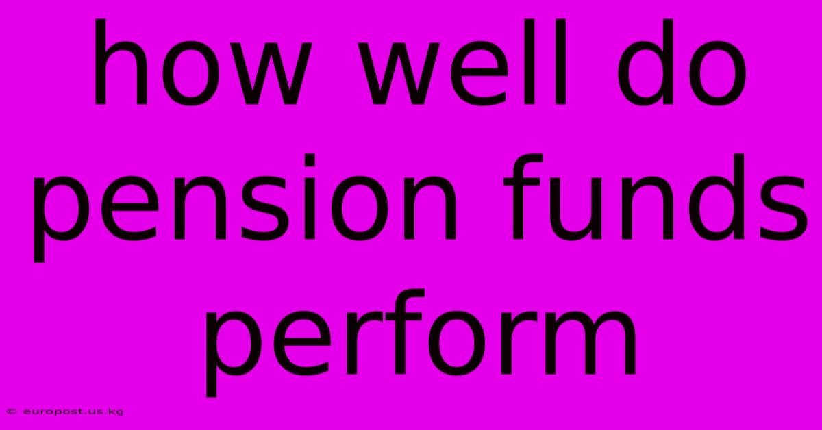 How Well Do Pension Funds Perform