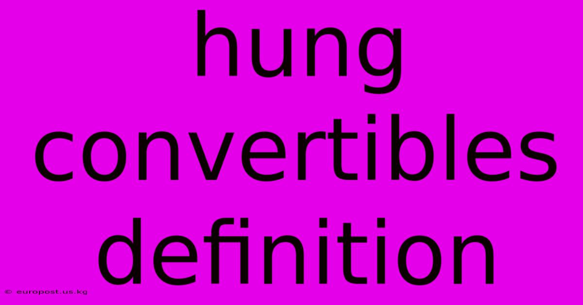 Hung Convertibles Definition