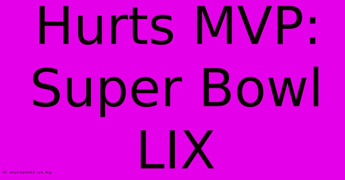 Hurts MVP: Super Bowl LIX