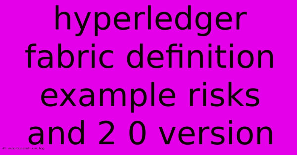 Hyperledger Fabric Definition Example Risks And 2 0 Version