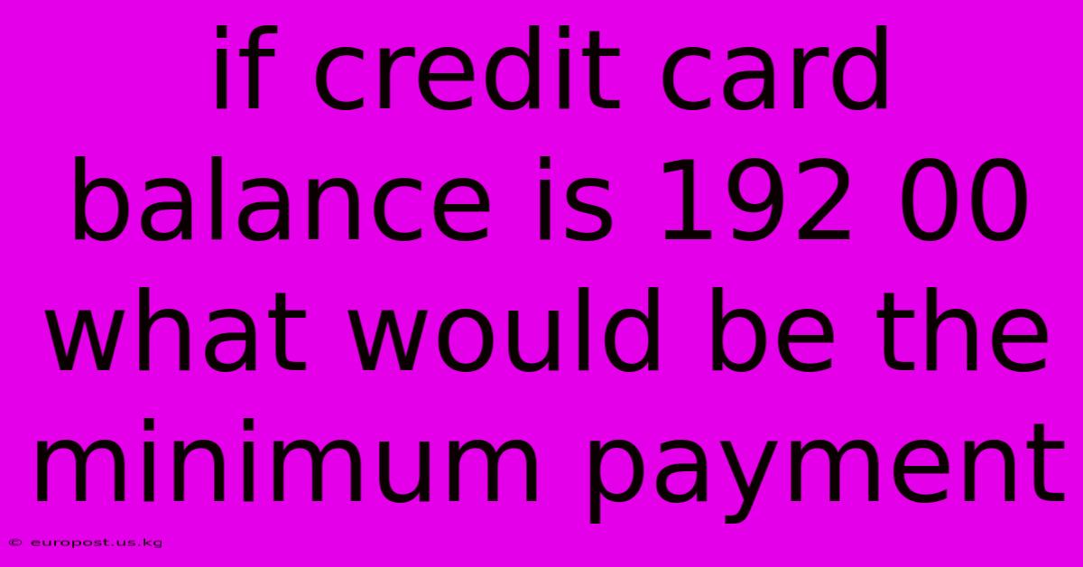 If Credit Card Balance Is 192 00 What Would Be The Minimum Payment