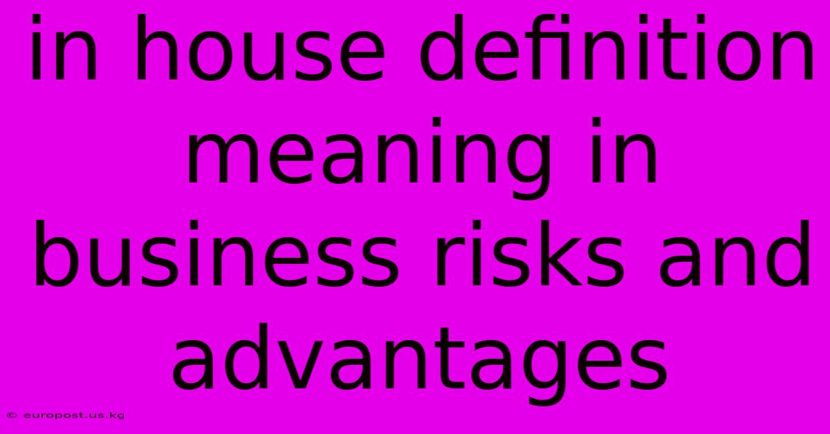 In House Definition Meaning In Business Risks And Advantages